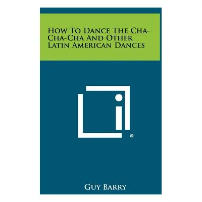 "How To Dance The Cha-Cha-Cha And Other Latin American Dances" - "" ("Barry Guy")