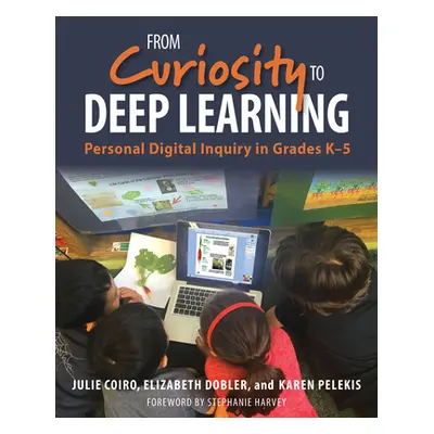 "From Curiosity to Deep Learning: Personal Digital Inquiry in Grades K-5" - "" ("Coiro Julie")