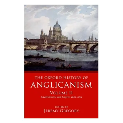 "The Oxford History of Anglicanism, Volume II: Establishment and Empire, 1662 -1829" - "" ("Greg