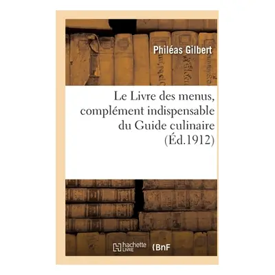 "Le Livre Des Menus, Complment Indispensable Du Guide Culinaire" - "" ("Gilbert Philas")