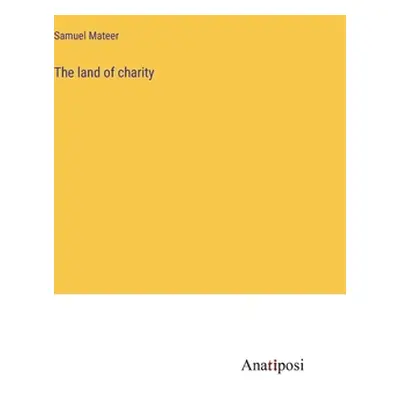 "The land of charity" - "" ("Mateer Samuel")