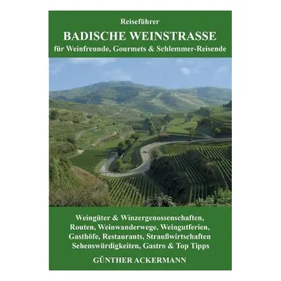 "Badische Weinstrae: fr Weinfreunde, Gourmets & Schlemmer-Reisende" - "" ("Ackermann Gnther")