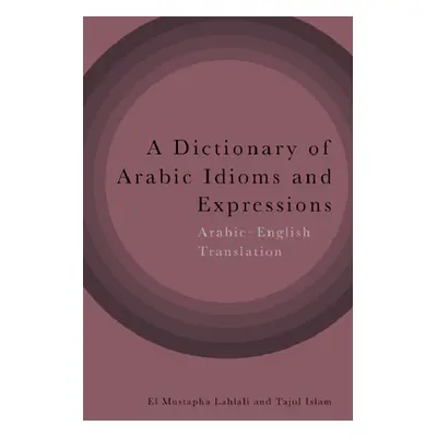 "A Dictionary of Arabic Idioms and Expressions: Arabic-English Translation" - "" ("Lahlali El Mu