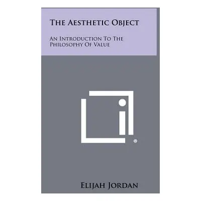 "The Aesthetic Object: An Introduction To The Philosophy Of Value" - "" ("Jordan Elijah")