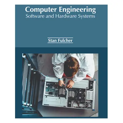 "Computer Engineering: Software and Hardware Systems" - "" ("Fulcher Stan")