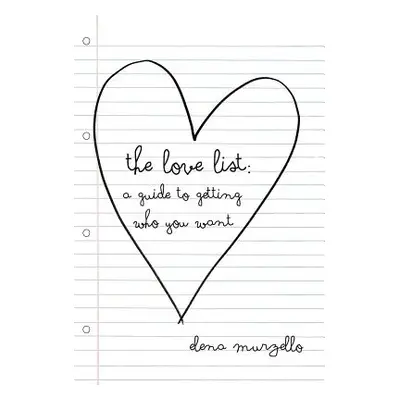 "The Love List: A Guide to Getting Who You Want" - "" ("Murzello Elena")