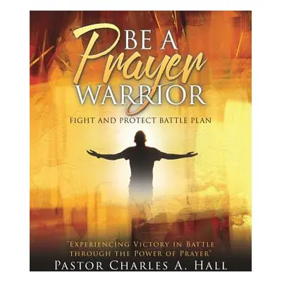 "BE A PRAYER WARRIOR Luke 21: 36" - "" ("Hall Pastor Charles a.")