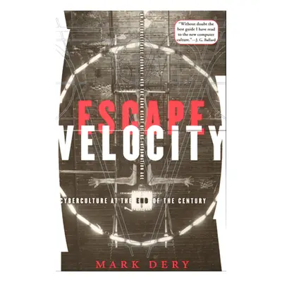 "Escape Velocity: Cyberculture at the End of the Century" - "" ("Dery Mark")