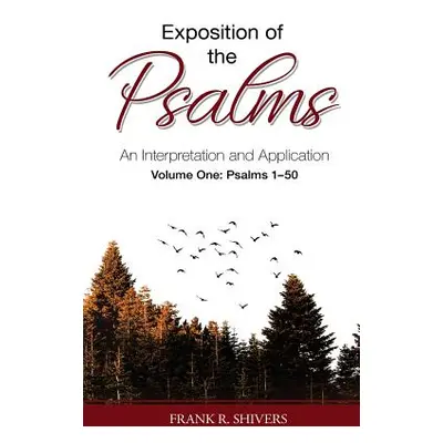 "Exposition of the Psalms: An Interpretation and Application Volume One" - "" ("Shivers Frank Ra