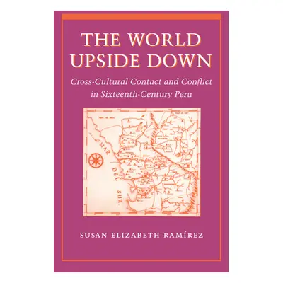 "The World Upside Down: Cross-Cultural Contact and Conflict in Sixteenth-Century Peru" - "" ("Ra