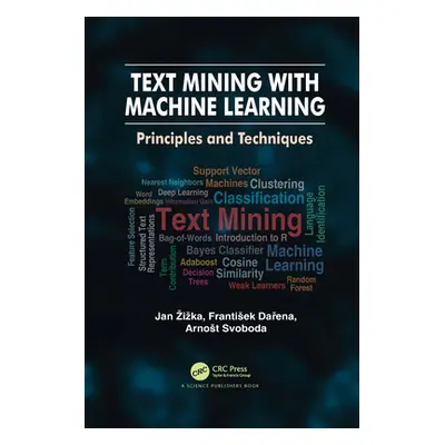 "Text Mining with Machine Learning: Principles and Techniques" - "" ("Zizka Jan")