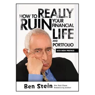 "How To Really Ruin Your Financial Life and Portfolio" - "" ("Stein Ben")