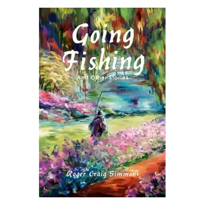 "Going Fishing: And Other Stories" - "" ("Simmons Roger Craig")