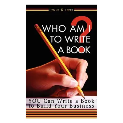 "Who Am I to Write a Book?" - "" ("Klippel Lynne B.")