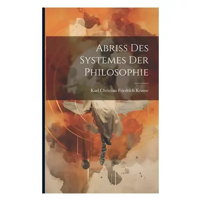 "Abriss Des Systemes Der Philosophie" - "" ("Krause Karl Christian Friedrich")