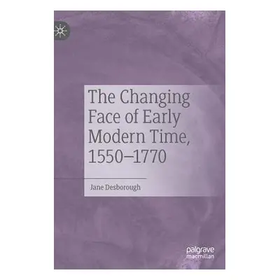 "The Changing Face of Early Modern Time, 1550-1770" - "" ("Desborough Jane")