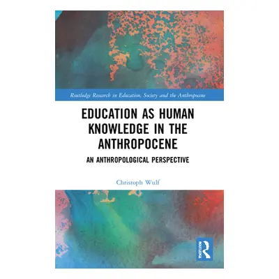 "Education as Human Knowledge in the Anthropocene: An Anthropological Perspective" - "" ("Wulf C