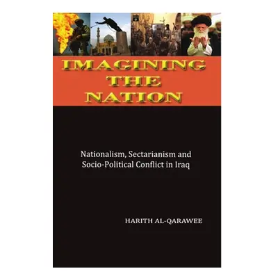 "Imagining the Nation: Nationalism, Sectarianism and Socio-Political Conflict in Iraq" - "" ("Al