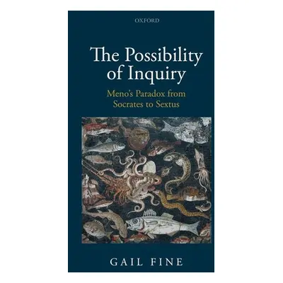 "Possibility of Inquiry: Meno's Paradox from Socrates to Sextus" - "" ("Fine Gail")