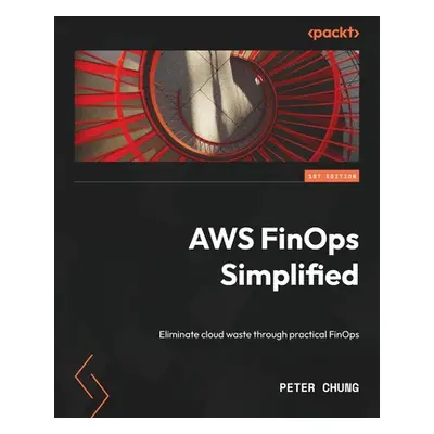 "AWS FinOps Simplified: Eliminate cloud waste through practical FinOps" - "" ("Chung Peter")