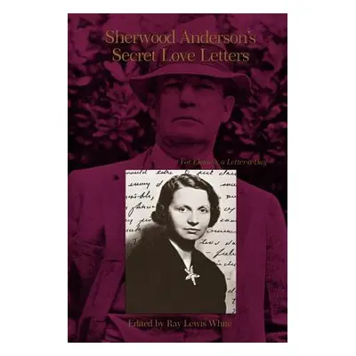 "Sherwood Anderson's Secret Love Letters: For Eleanor, a Letter a Day" - "" ("Anderson Sherwood"