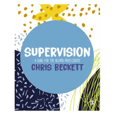 "Supervision: A Guide for the Helping Professions" - "" ("Beckett Chris")