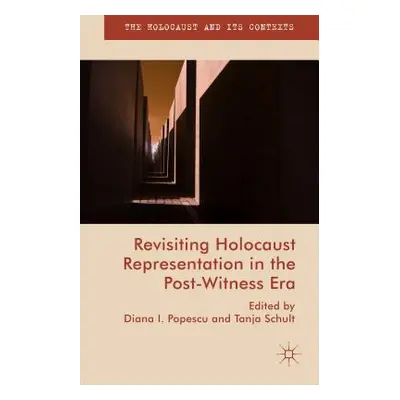 "Revisiting Holocaust Representation in the Post-Witness Era" - "" ("Schult Tanja")