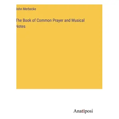 "The Book of Common Prayer and Musical Notes" - "" ("Merbecke John")