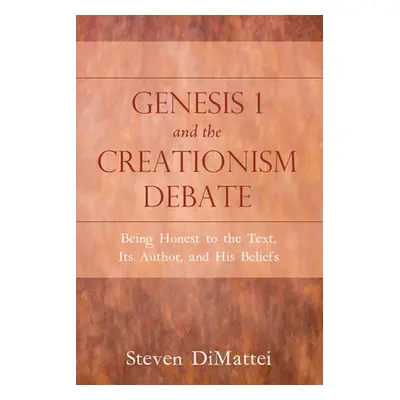 "Genesis 1 and the Creationism Debate: Being Honest to the Text, Its Author, and His Beliefs" - 