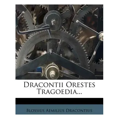 "Dracontii Orestes Tragoedia..." - "" ("Dracontius Blossius Aemilius")