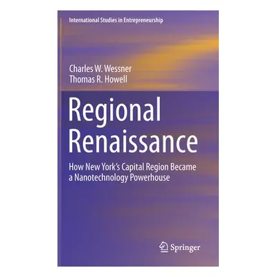 "Regional Renaissance: How New York's Capital Region Became a Nanotechnology Powerhouse" - "" ("