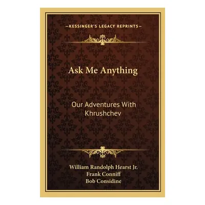 "Ask Me Anything: Our Adventures With Khrushchev" - "" ("Hearst William Randolph Jr.")