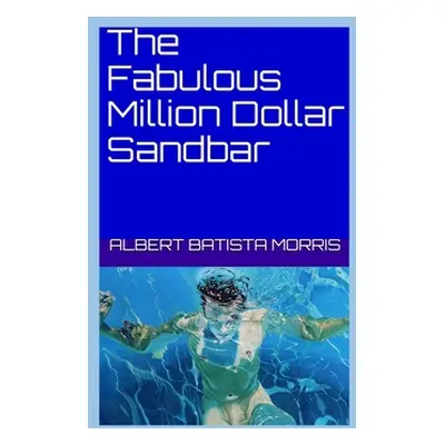 "The Fabulous Million Dollar Sandbar" - "" ("Morris Albert Batista")