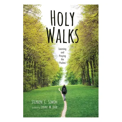 "Holy Walks: Learning and Praying the Psalms" - "" ("Simon Stephen C.")