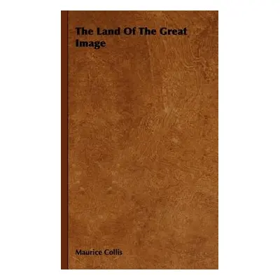 "The Land Of The Great Image" - "" ("Collis Maurice")