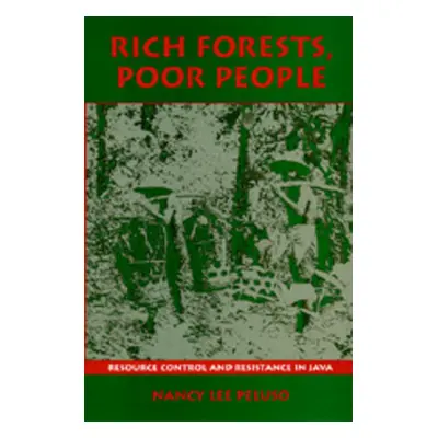 "Rich Forests, Poor People: Resource Control and Resistance in Java" - "" ("Peluso Nancy Lee")