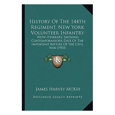 "History Of The 144th Regiment, New York Volunteer Infantry: With Itinerary, Showing Contemporan