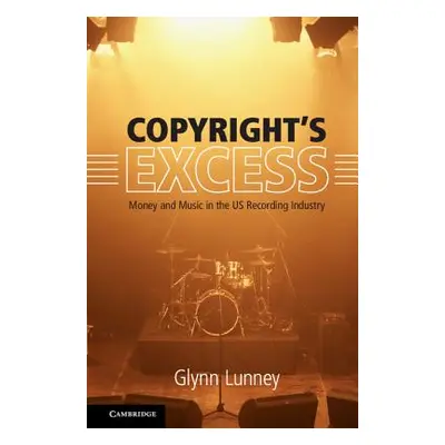 "Copyright's Excess: Money and Music in the Us Recording Industry" - "" ("Lunney Glynn")