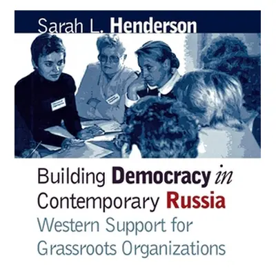 "Building Democracy in Contemporary Russia: Western Support for Grassroots Organizations" - "" (