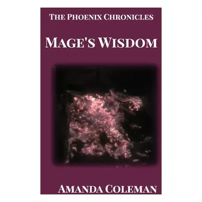 "Mage's Wisdom: The Phoenix Chronicles" - "" ("Coleman Amanda")