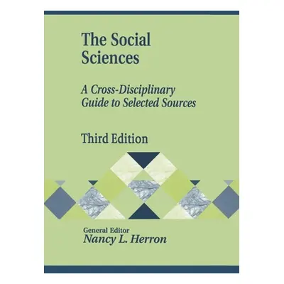 "The Social Sciences: A Cross-Disciplinary Guide to Selected Sources" - "" ("Herron Nancy")