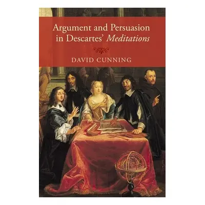 "Argument and Persuasion in Descartes' Meditations" - "" ("Cunning David")