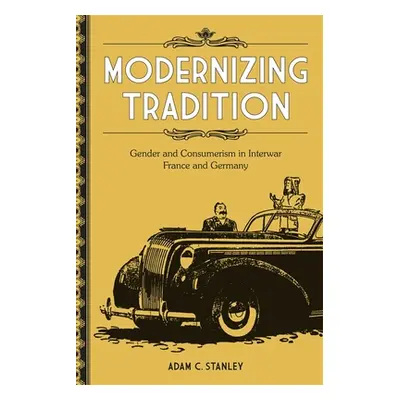 "Modernizing Tradition: Gender and Consumerism in Interwar France and Germany" - "" ("Stanley Ad