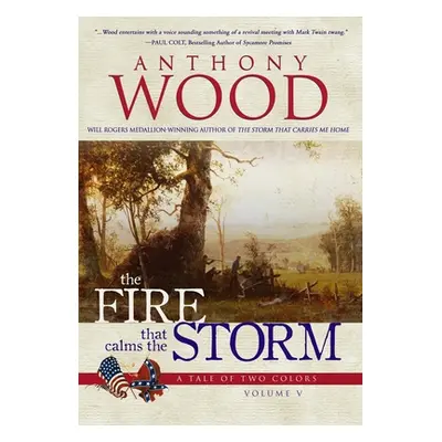 "The Fire that Calms the Storm: A Story of the Civil War" - "" ("Wood Anthony")