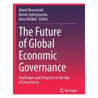 "The Future of Global Economic Governance: Challenges and Prospects in the Age of Uncertainty" -