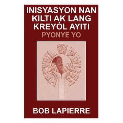 "Inisyasyon Nan Kilti Ak Lang Kreyl Ayiti: Pyonye Yo: Pou Christian Beaulieu" - "" ("Lapierre Bo