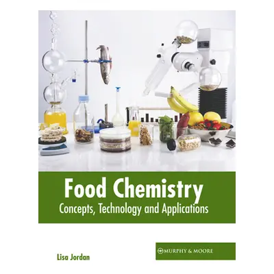 "Food Chemistry: Concepts, Technology and Applications" - "" ("Jordan Lisa")