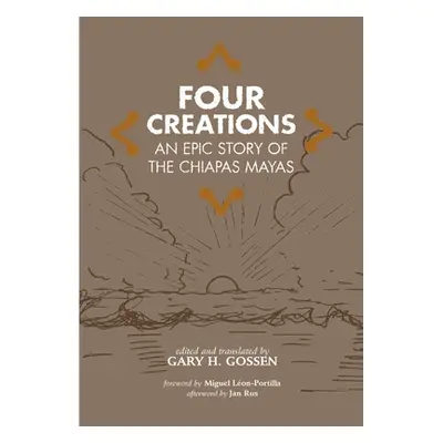 "Four Creations, Volume 245: An Epic Story of the Chiapas Mayas" - "" ("Gossen Gary H.")