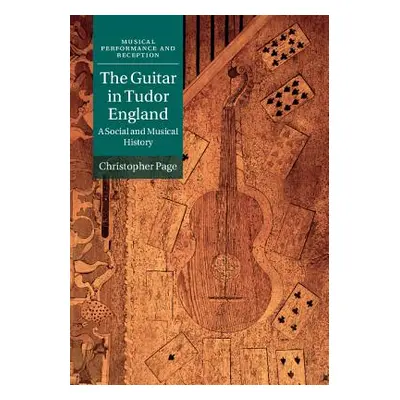 "The Guitar in Tudor England: A Social and Musical History" - "" ("Page Christopher")