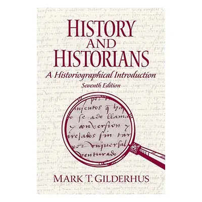 "History and Historians: A Historiographical Introduction" - "" ("Gilderhus Mark")